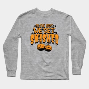 Halloween We Get Smashed Long Sleeve T-Shirt